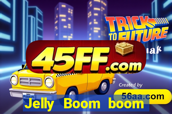 Jelly Boom boom jelly up